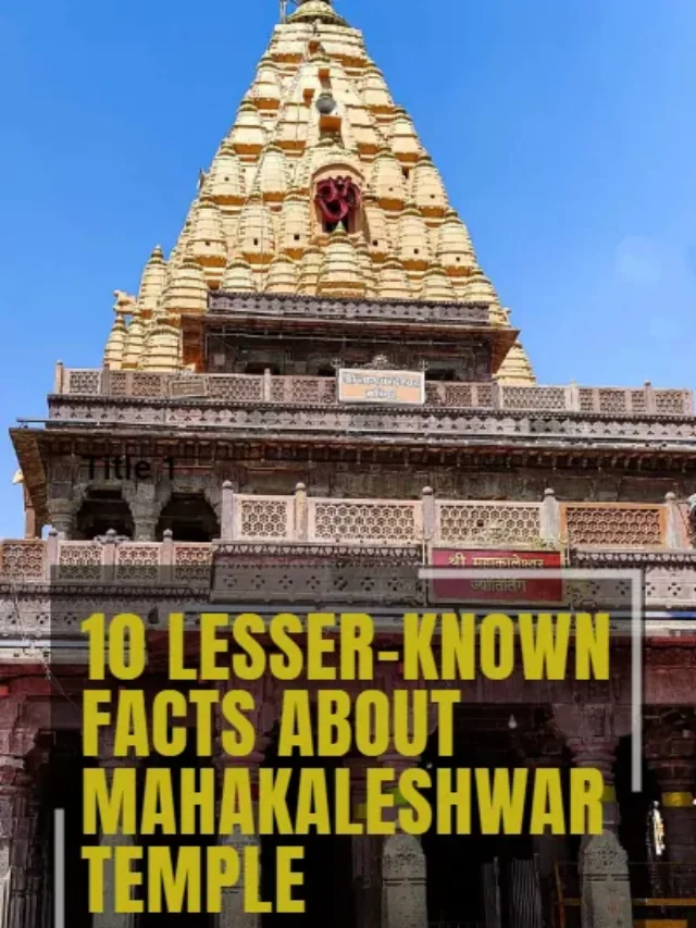 10 Lesser-Known Facts About Mahakaleshwar Temple